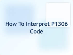 How to Interpret P1306 Code