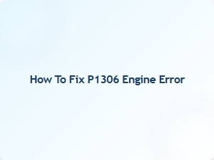 How to Fix P1306 Engine Error