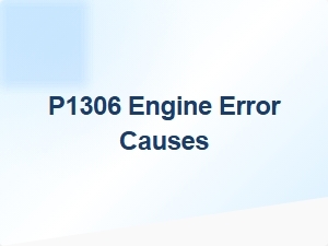P1306 Engine Error Causes Explained